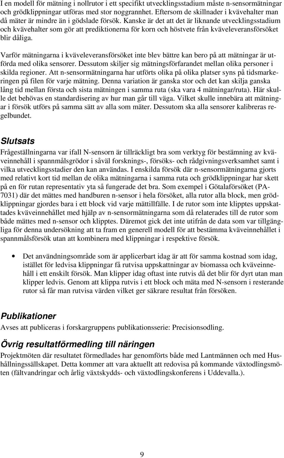 Kanske är det att det är liknande utvecklingsstadium och kvävehalter som gör att prediktionerna för korn och höstvete från kväveleveransförsöket blir dåliga.