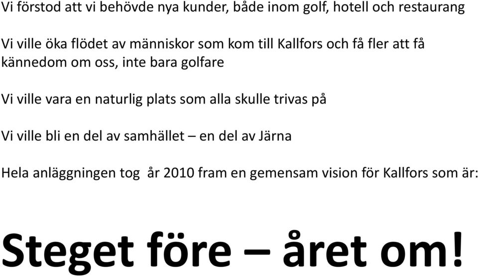 ville vara en naturlig plats som alla skulle trivas på Vi ville bli en del av samhället en del