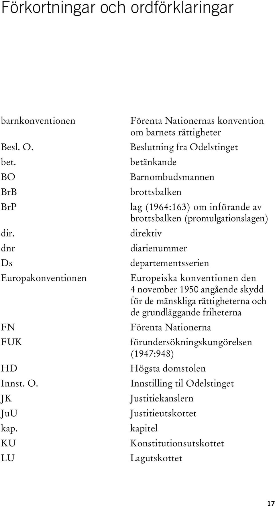 brottsbalken (promulgationslagen) direktiv diarienummer departementsserien Europeiska konventionen den 4 november 1950 angående skydd för de mänskliga rättigheterna och