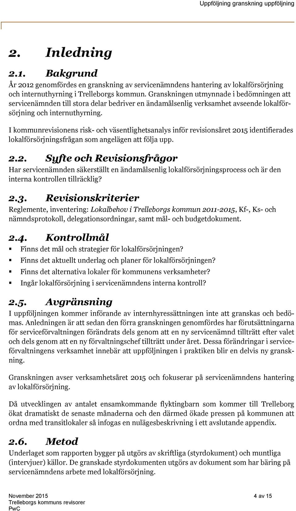 I kommunrevisionens risk- och väsentlighetsanalys inför revisionsåret 20