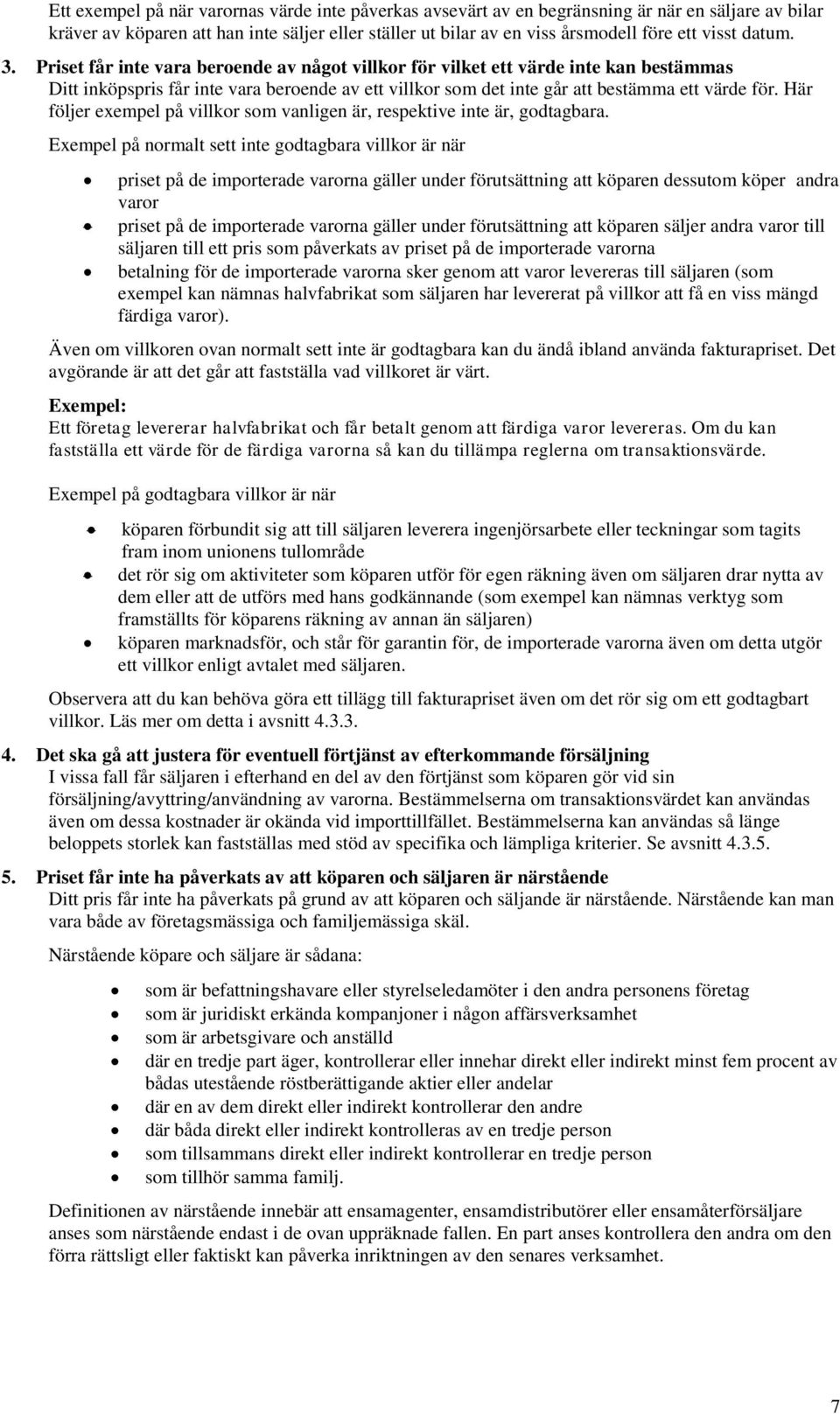 Här följer exempel på villkor som vanligen är, respektive inte är, godtagbara.
