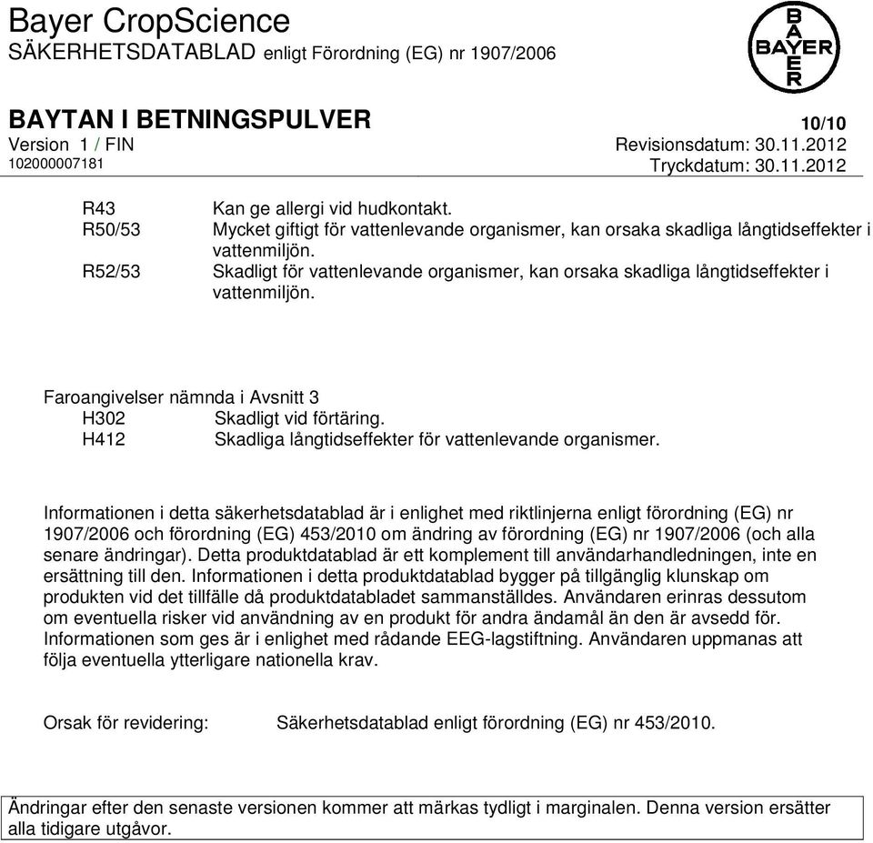 H412 Skadliga långtidseffekter för vattenlevande organismer.