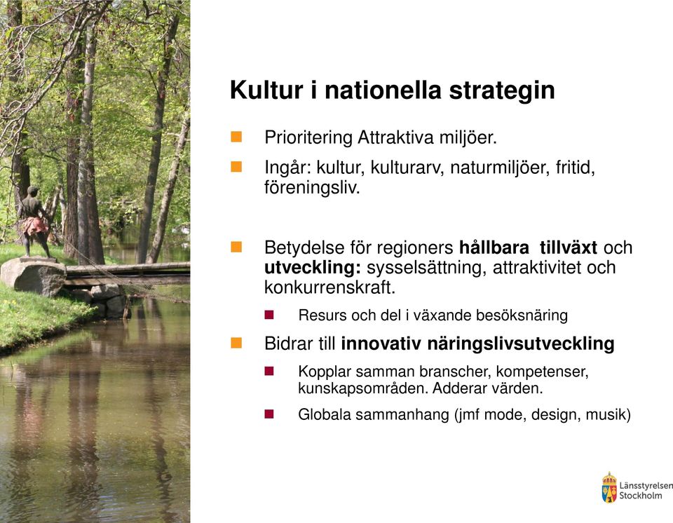 Betydelse för regioners hållbara tillväxt och utveckling: sysselsättning, attraktivitet och konkurrenskraft.