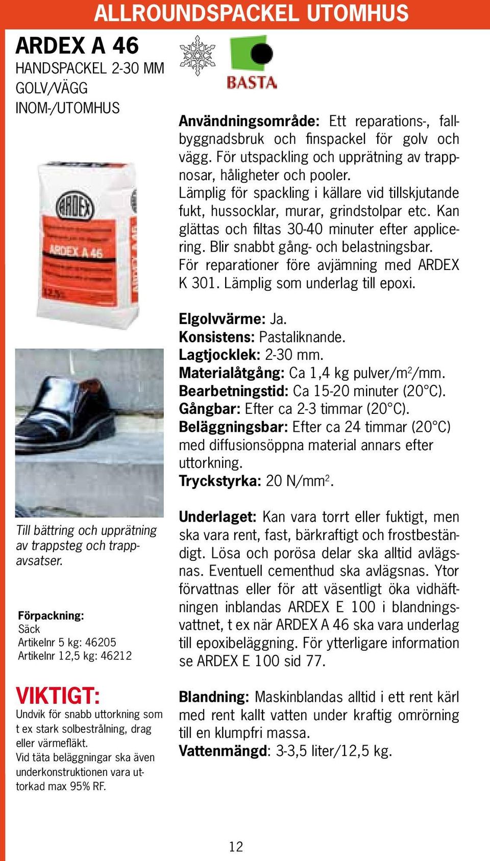 Kan glättas och filtas 30-40 minuter efter applicering. Blir snabbt gång- och belastningsbar. För reparationer före avjämning med ARDEX K 301. Lämplig som underlag till epoxi. Elgolvvärme:.
