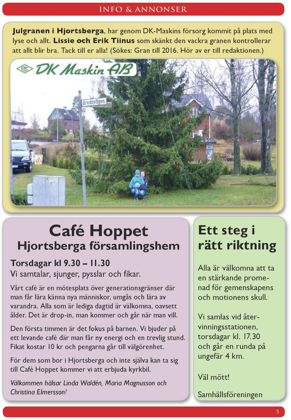Vårt café är en mötesplats över generationsgränser där man får lära känna nya människor, umgås och lära av varandra. Alla som är lediga dagtid är välkomna, oavsett ålder.