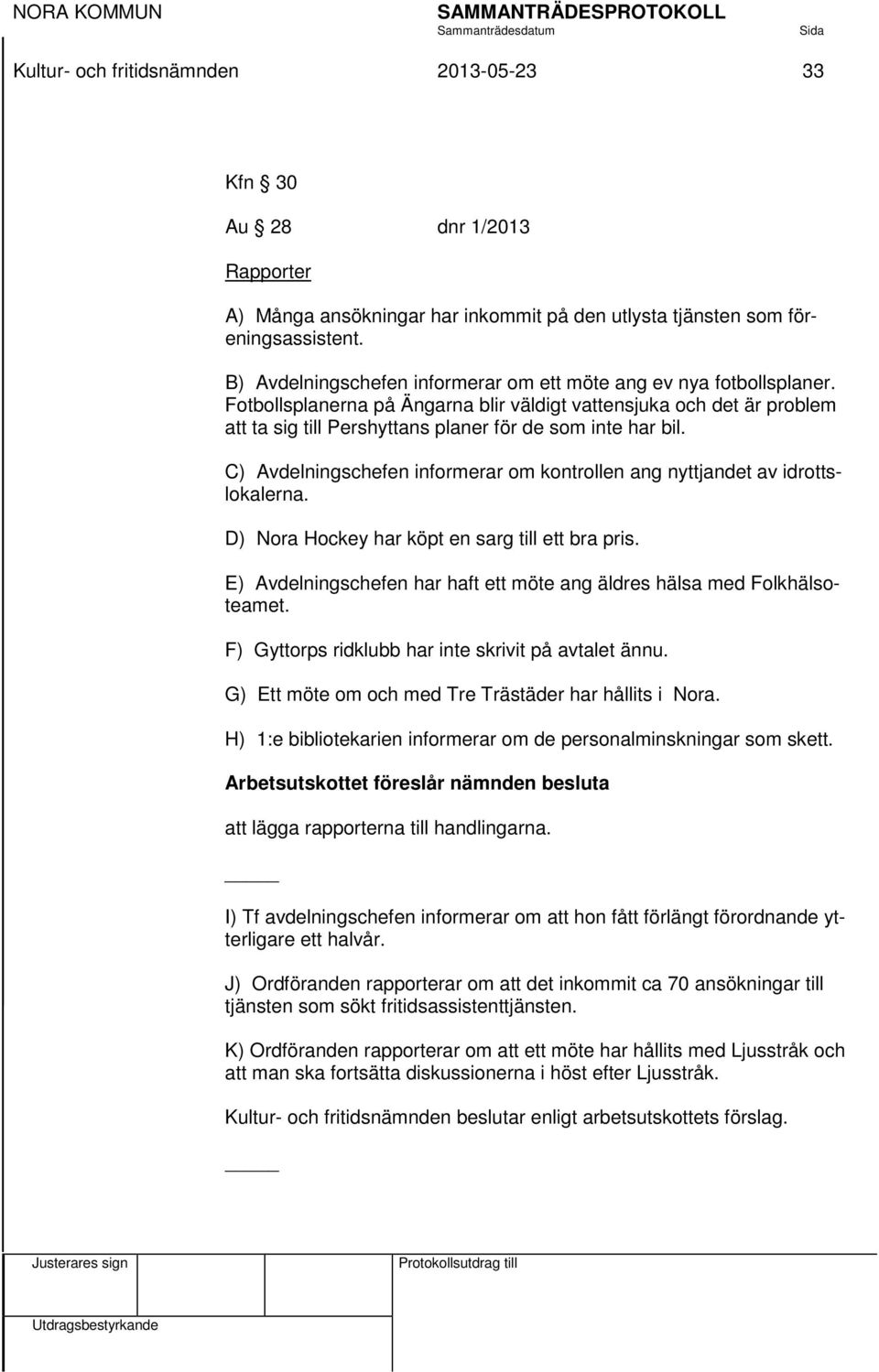 Fotbollsplanerna på Ängarna blir väldigt vattensjuka och det är problem att ta sig till Pershyttans planer för de som inte har bil.