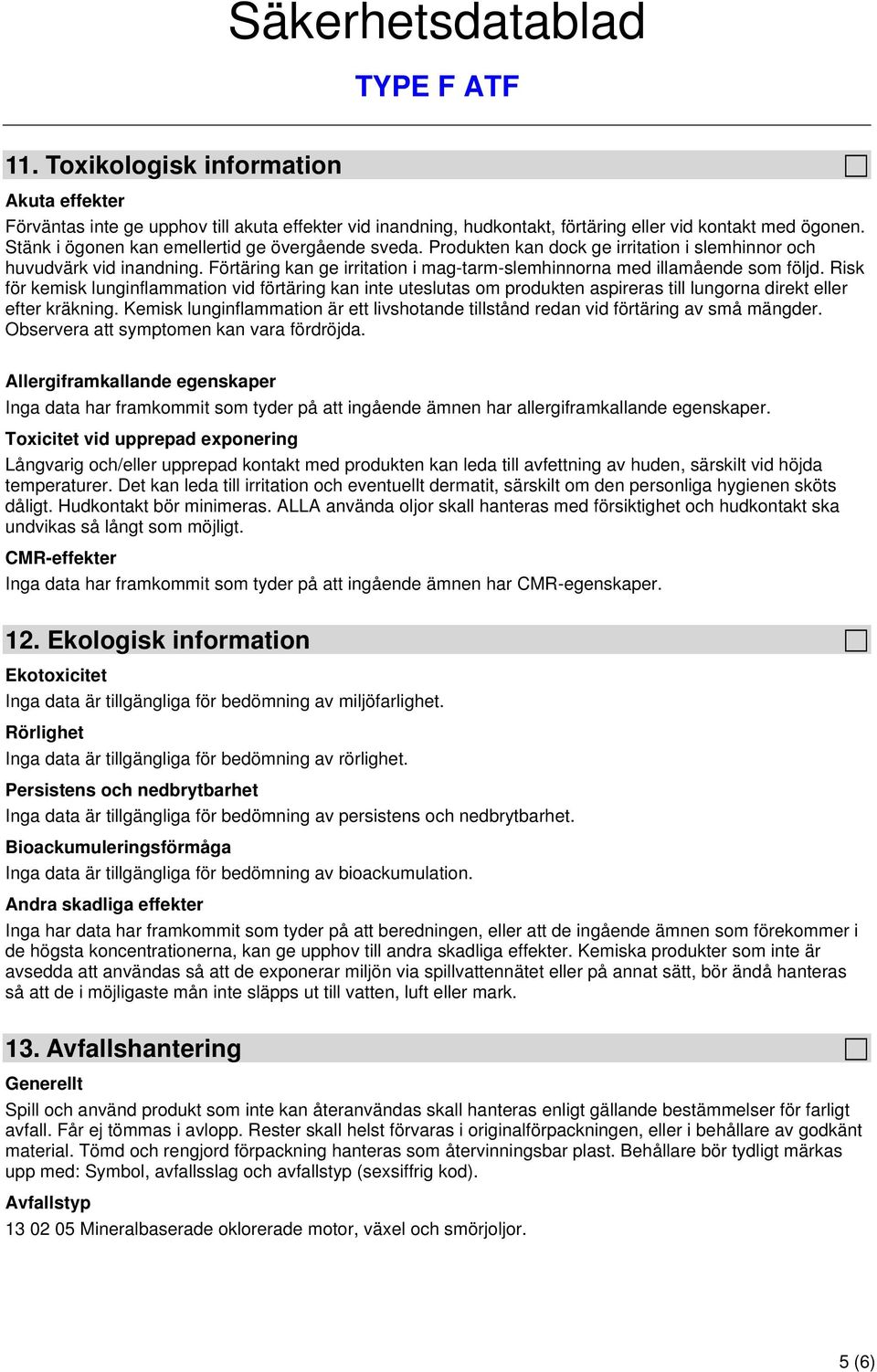 Förtäring kan ge irritation i mag-tarm-slemhinnorna med illamående som följd.