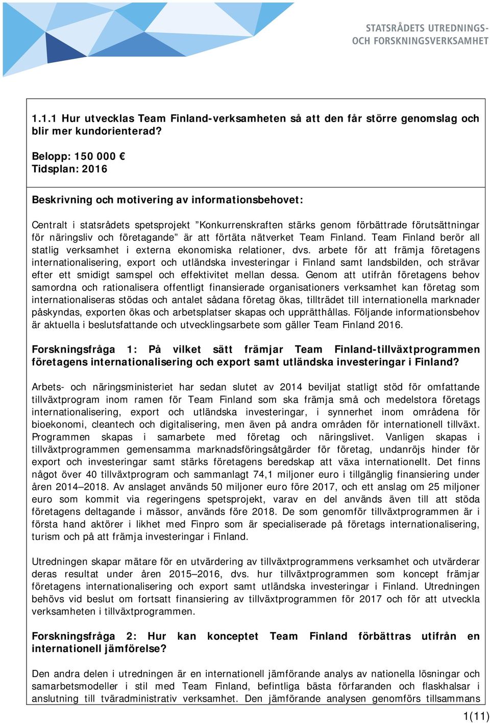 Team Finland berör all statlig verksamhet i externa ekonomiska relationer, dvs.