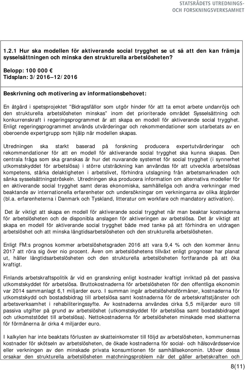området Sysselsättning och konkurrenskraft i regeringsprogrammet är att skapa en modell för aktiverande social trygghet.