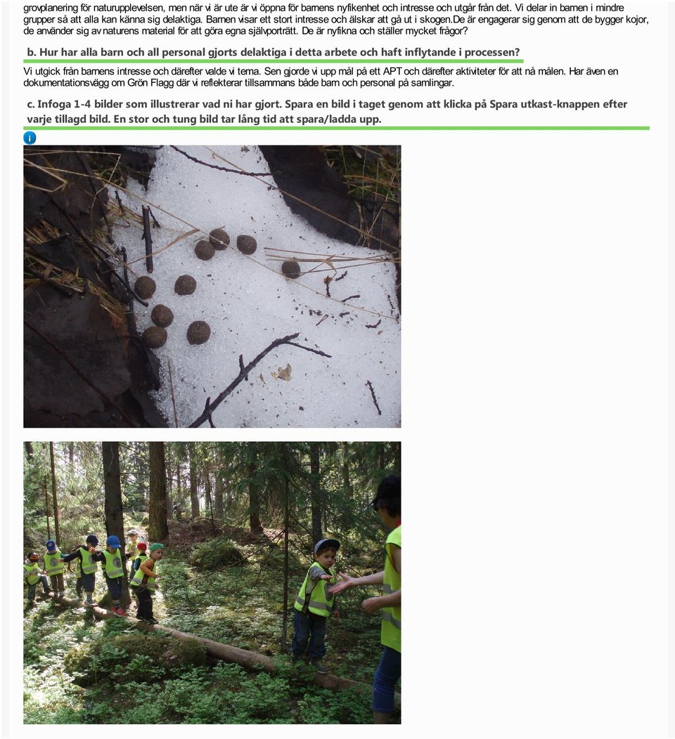 De är nyfkna och ställer mycket frågor? b. Hur har alla barn och all personal gjorts delaktga detta arbete och haft nflytande processen? V utgck från barnens ntresse och därefter valde v tema.