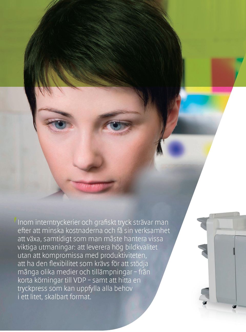 kompromissa med produktiviteten, att ha den flexibilitet som krävs för att stödja många olika medier och