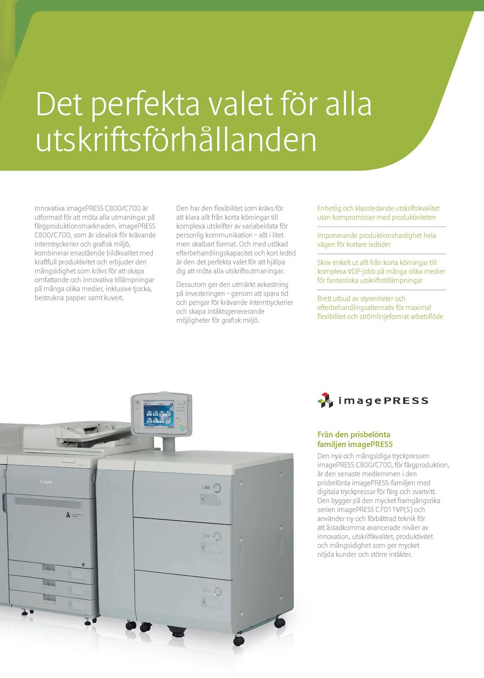 skapa omfattande och innovativa tillämpningar på många olika medier, inklusive tjocka, bestrukna papper samt kuvert.