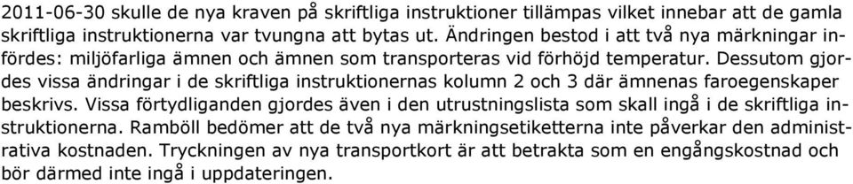 Dessutom gjordes vissa ändringar i de skriftliga instruktionernas kolumn 2 och 3 där ämnenas faroegenskaper beskrivs.