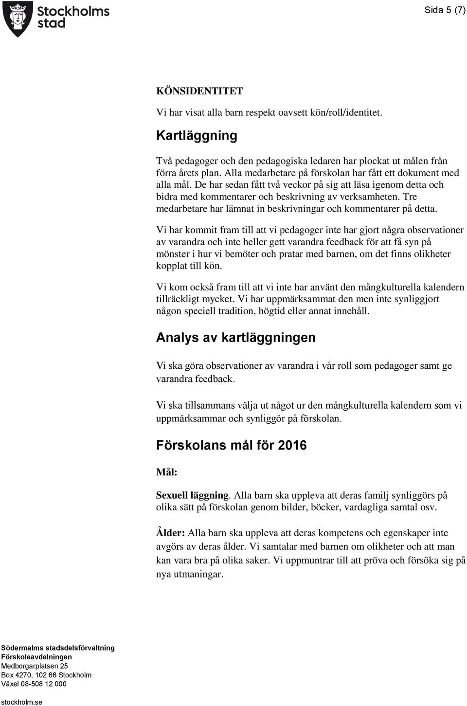 Tre medarbetare har lämnat in beskrivningar och kommentarer på detta.