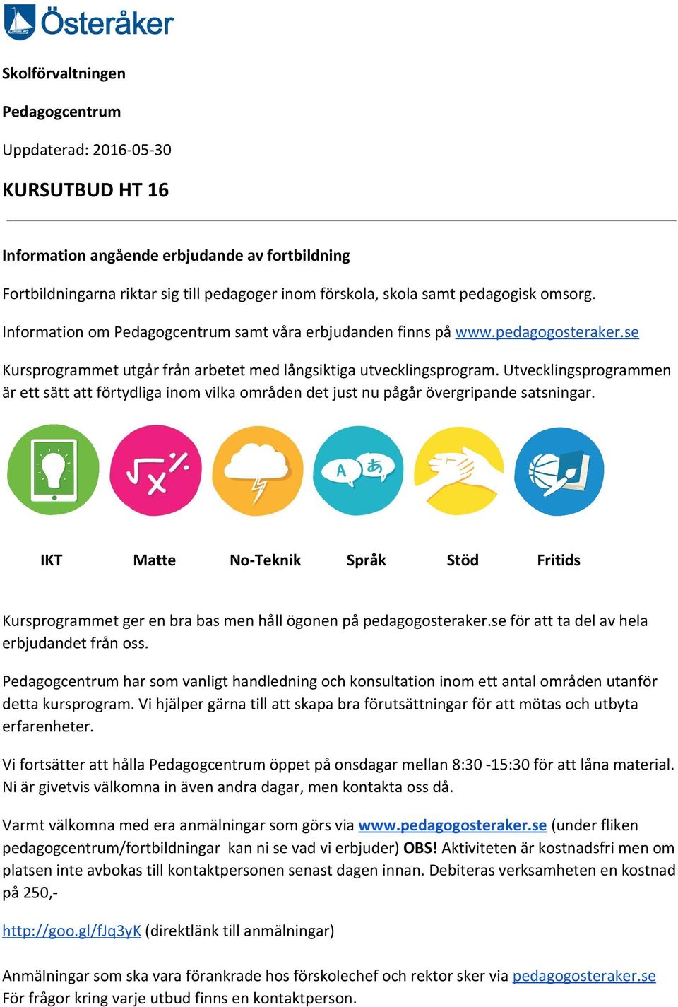 Utvecklingsprogrammen är ett sätt att förtydliga inom vilka områden det just nu pågår övergripande satsningar.