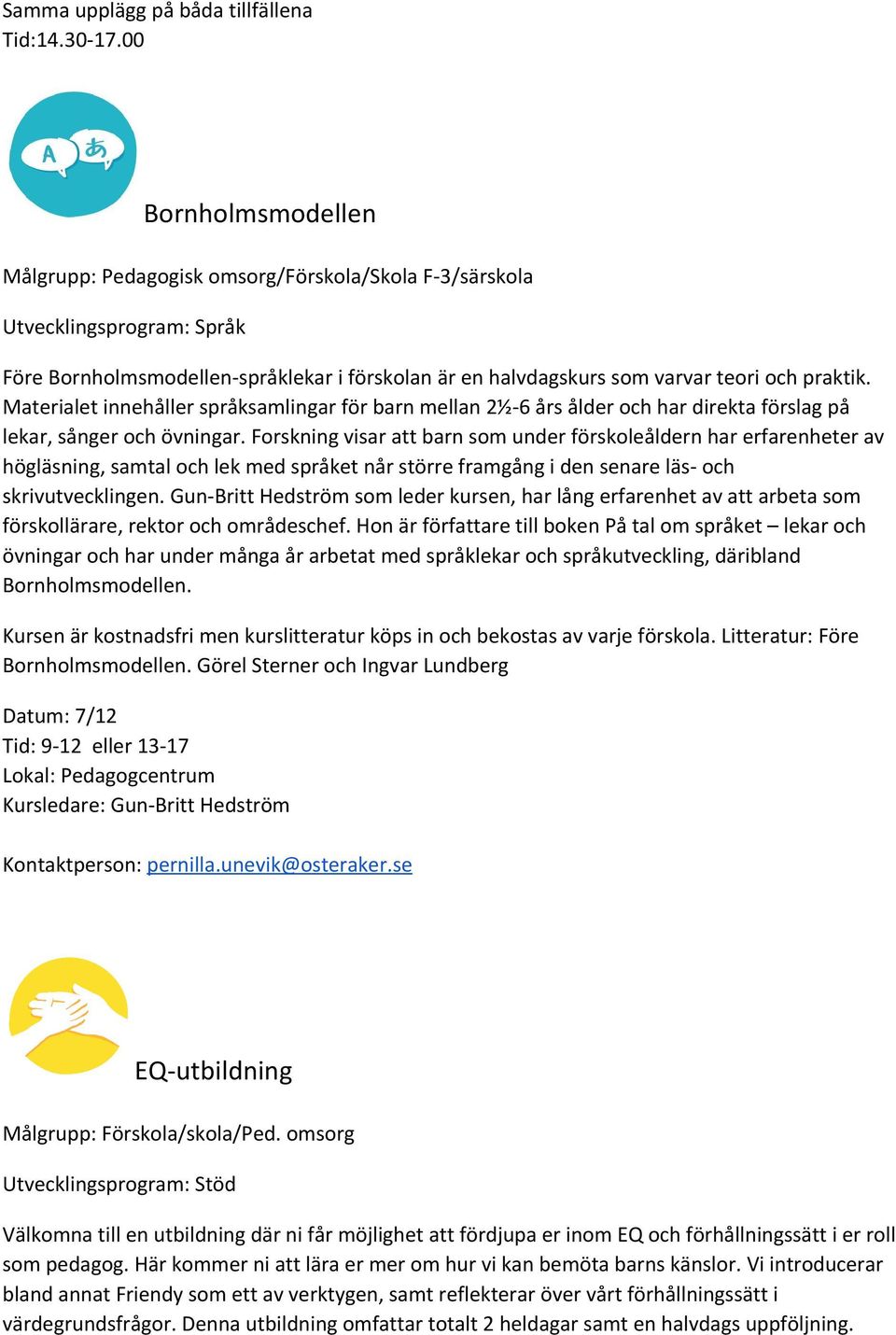 Materialet innehåller språksamlingar för barn mellan 2½ 6 års ålder och har direkta förslag på lekar, sånger och övningar.