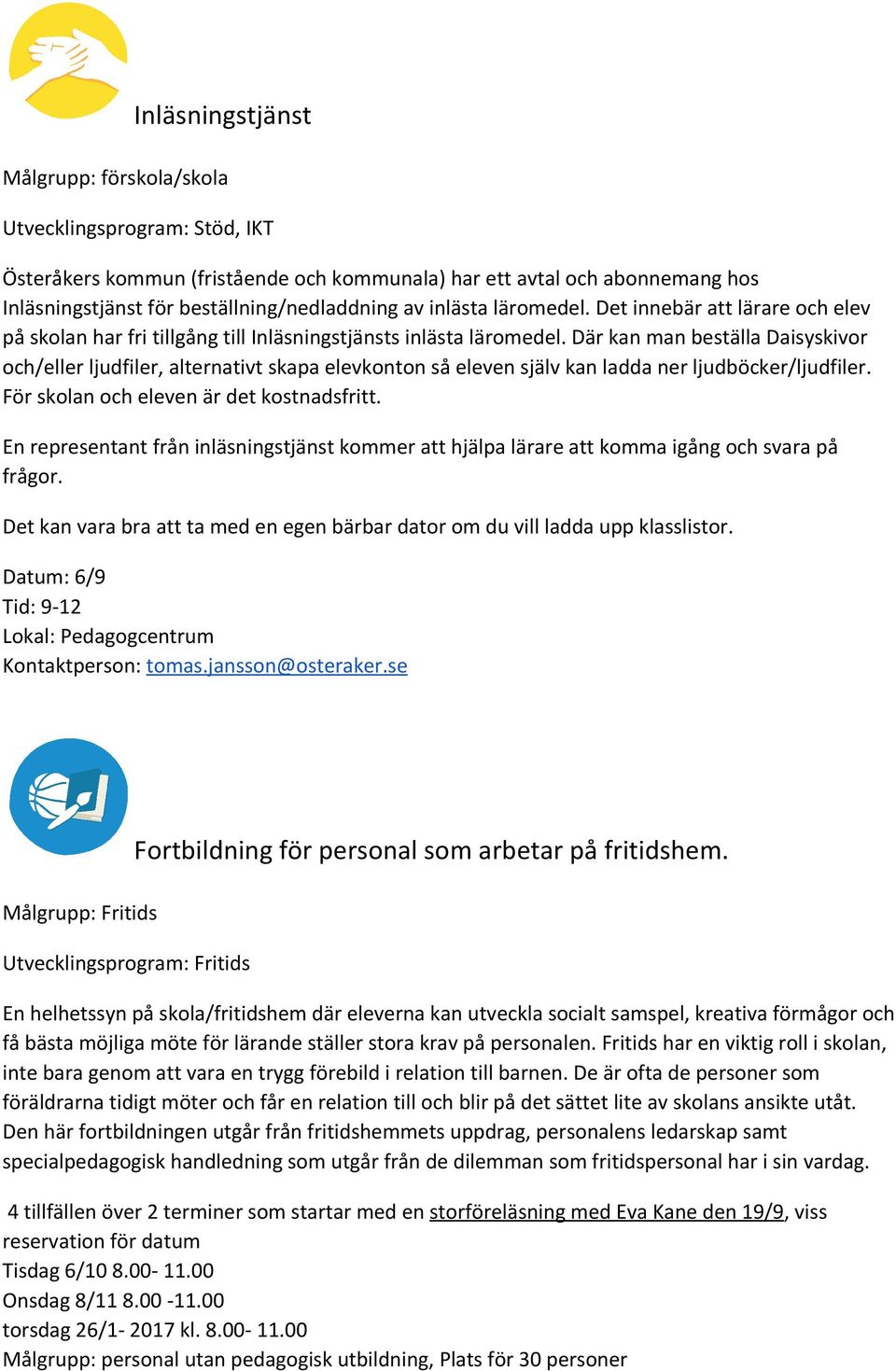 Där kan man beställa Daisyskivor och/eller ljudfiler, alternativt skapa elevkonton så eleven själv kan ladda ner ljudböcker/ljudfiler. För skolan och eleven är det kostnadsfritt.