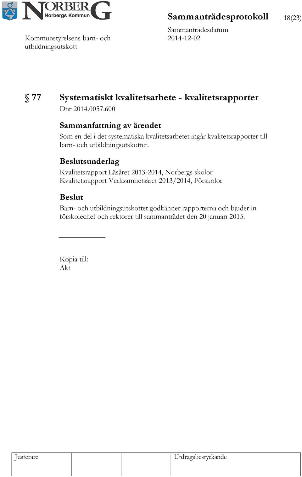 sunderlag Kvalitetsrapport Läsåret 2013-2014, Norbergs skolor Kvalitetsrapport Verksamhetsåret