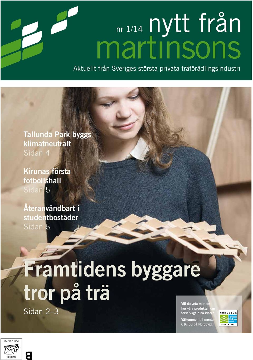 Återanvändbart i studentbostäder Sidan 6 Framtidens byggare tror på trä Sidan 2 3 Vill