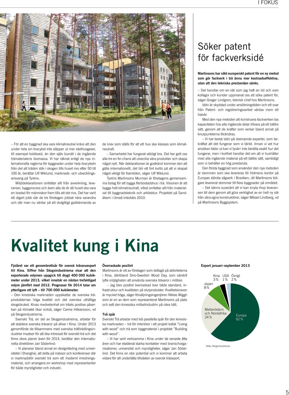 Vi har räknat enligt de nya internationella reglerna för byggnader under hela livscykeln från det att träden står i skogen tills huset rivs efter 50 till 100 år, berättar Ulf Wiklund, marknads- och
