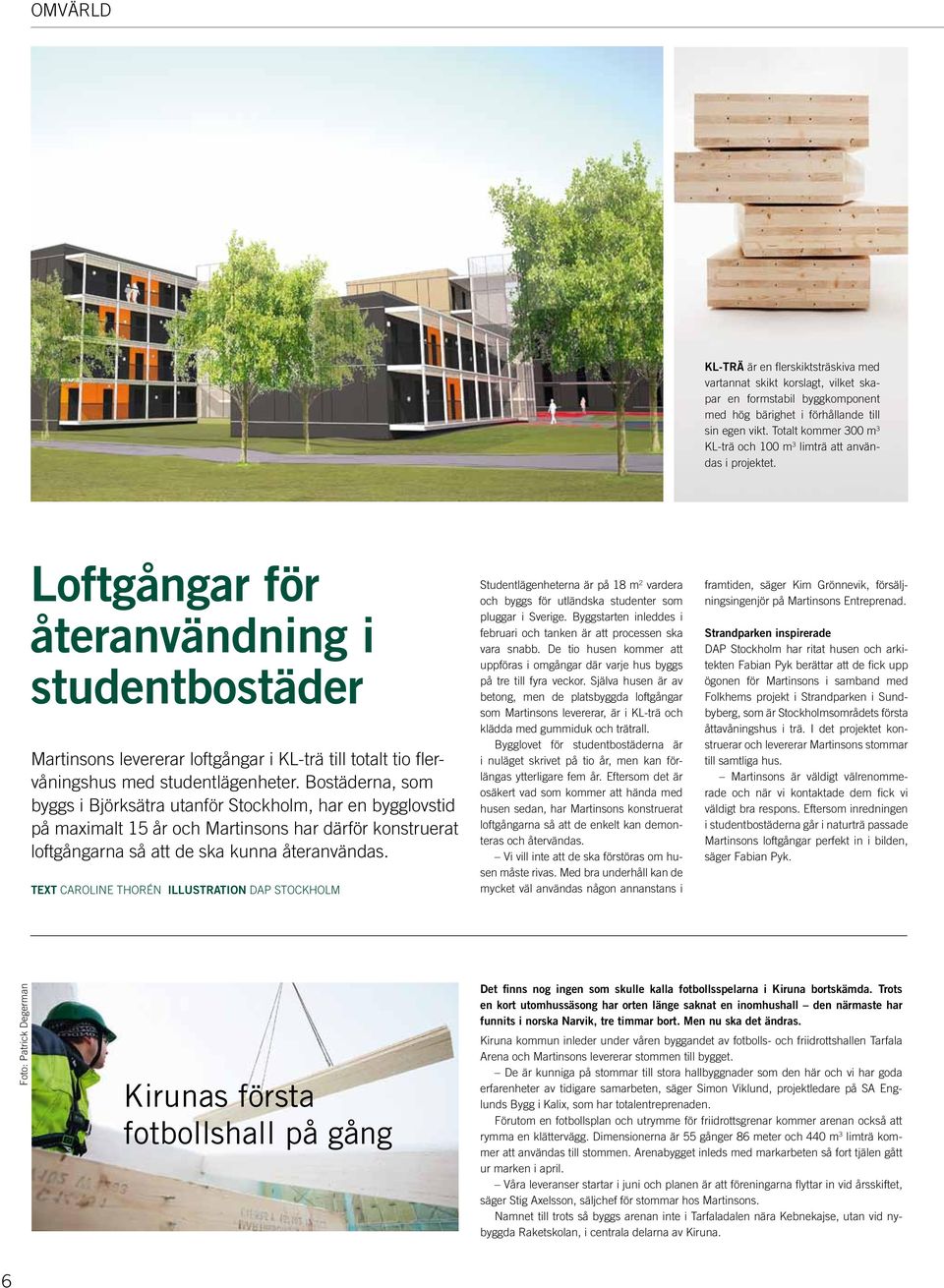 Loftgångar för återanvändning i studentbostäder Martinsons levererar loftgångar i KL-trä till totalt tio flervåningshus med studentlägenheter.