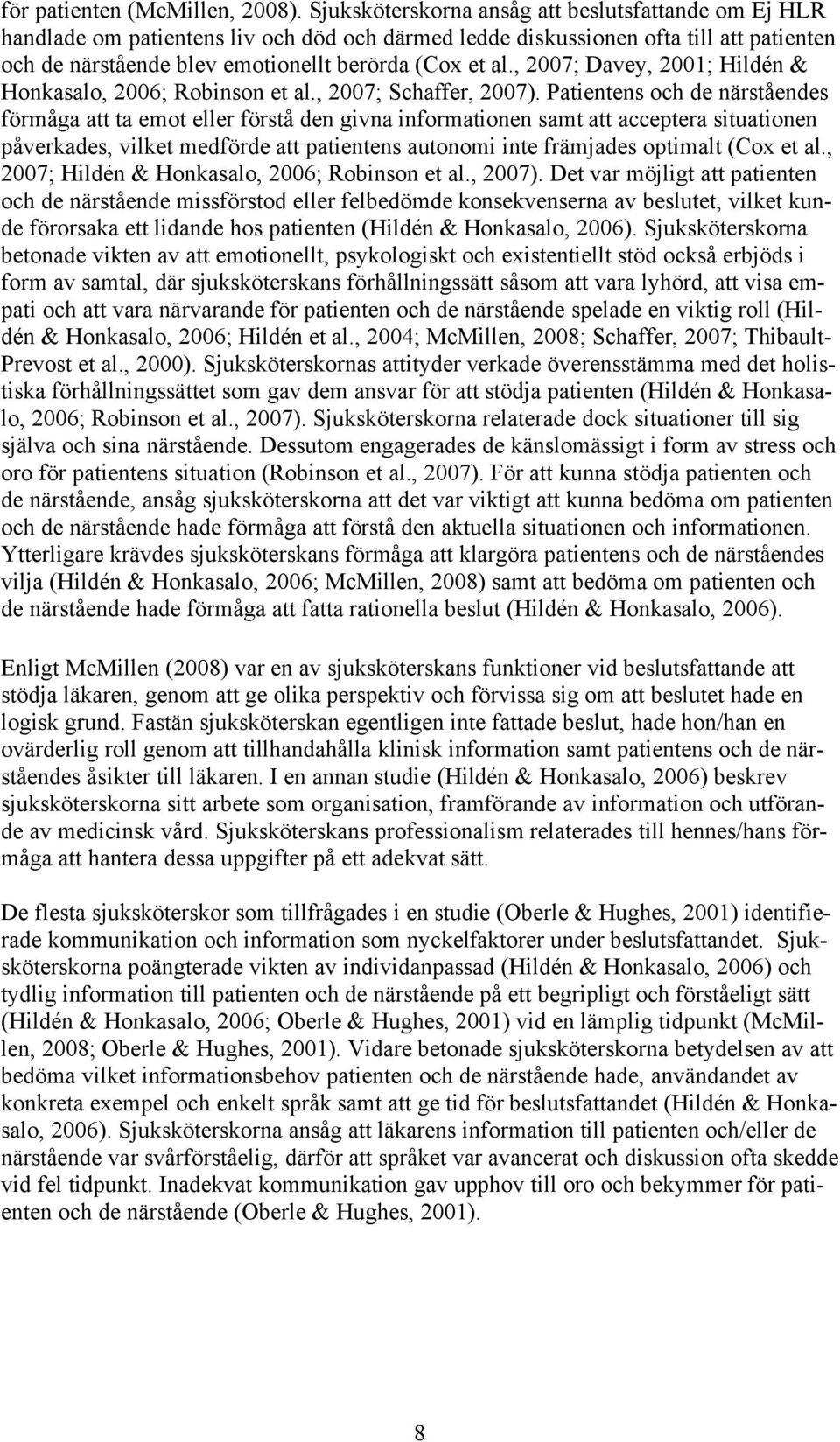 , 2007; Davey, 2001; Hildén & Honkasalo, 2006; Robinson et al., 2007; Schaffer, 2007).