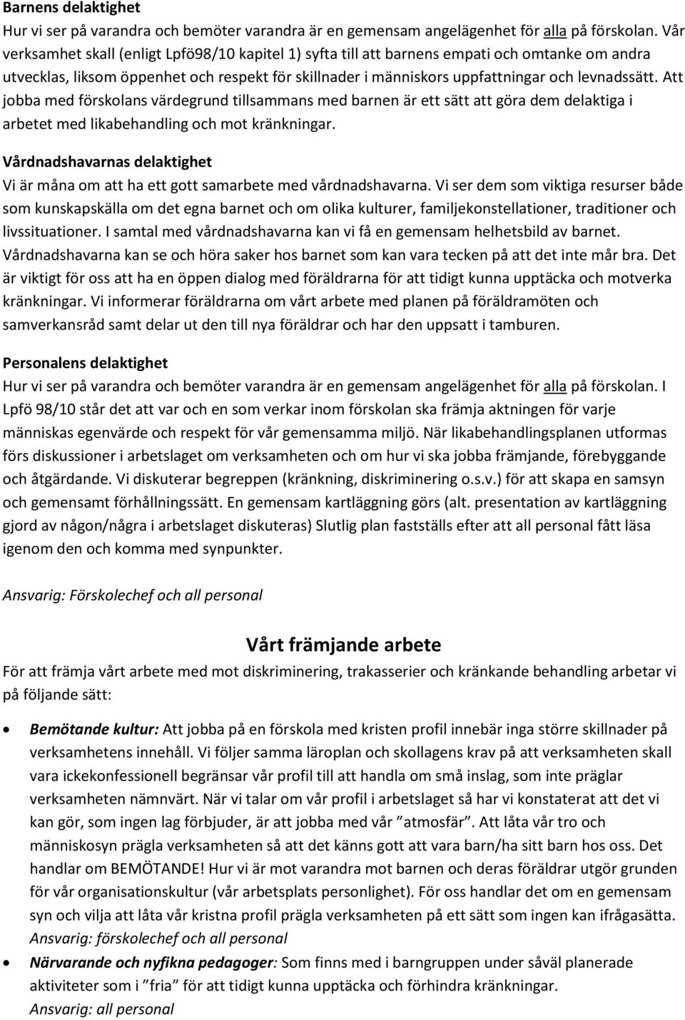 Att jobba med förskolans värdegrund tillsammans med barnen är ett sätt att göra dem delaktiga i arbetet med likabehandling och mot kränkningar.