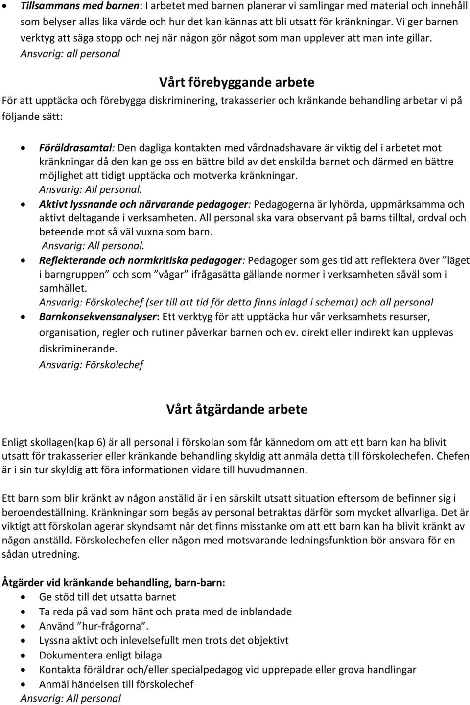 Ansvarig: all personal Vårt förebyggande arbete För att upptäcka och förebygga diskriminering, trakasserier och kränkande behandling arbetar vi på följande sätt: Föräldrasamtal: Den dagliga kontakten