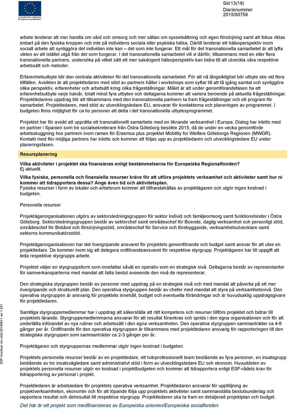 Ett mål för det transnationella samarbetet är att lyfta vikten av att istället utgå från det som fungerar.