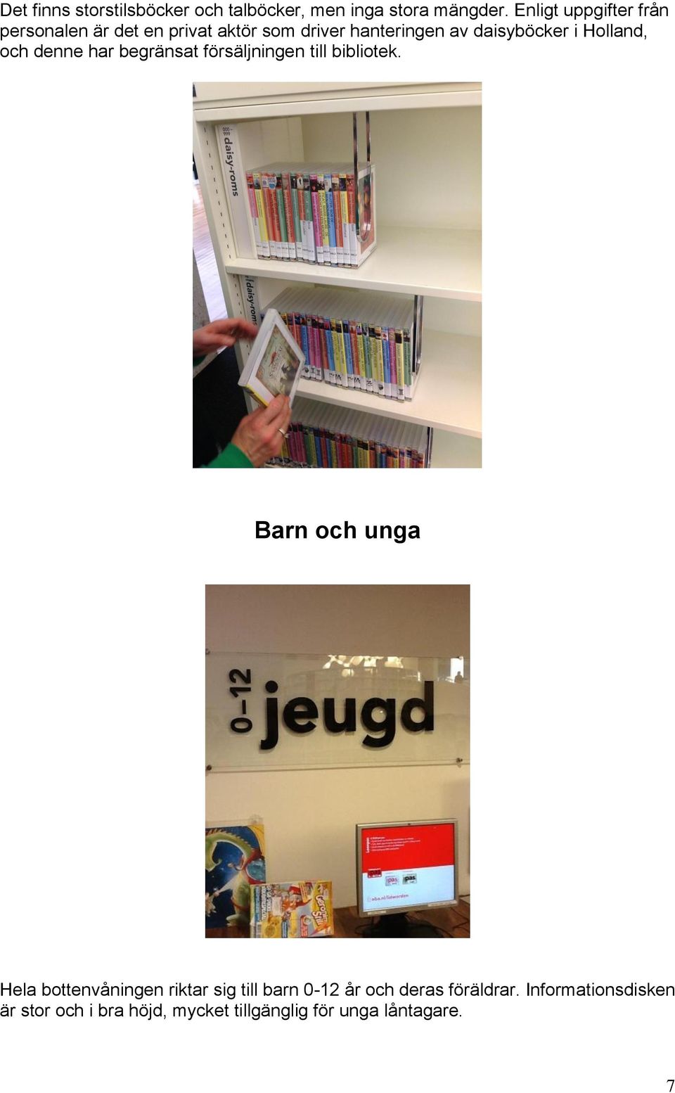 Holland, och denne har begränsat försäljningen till bibliotek.