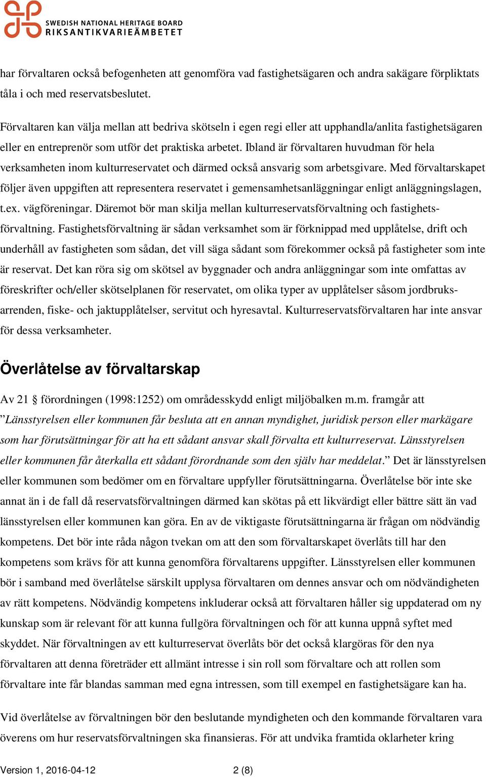 Ibland är förvaltaren huvudman för hela verksamheten inom kulturreservatet och därmed också ansvarig som arbetsgivare.
