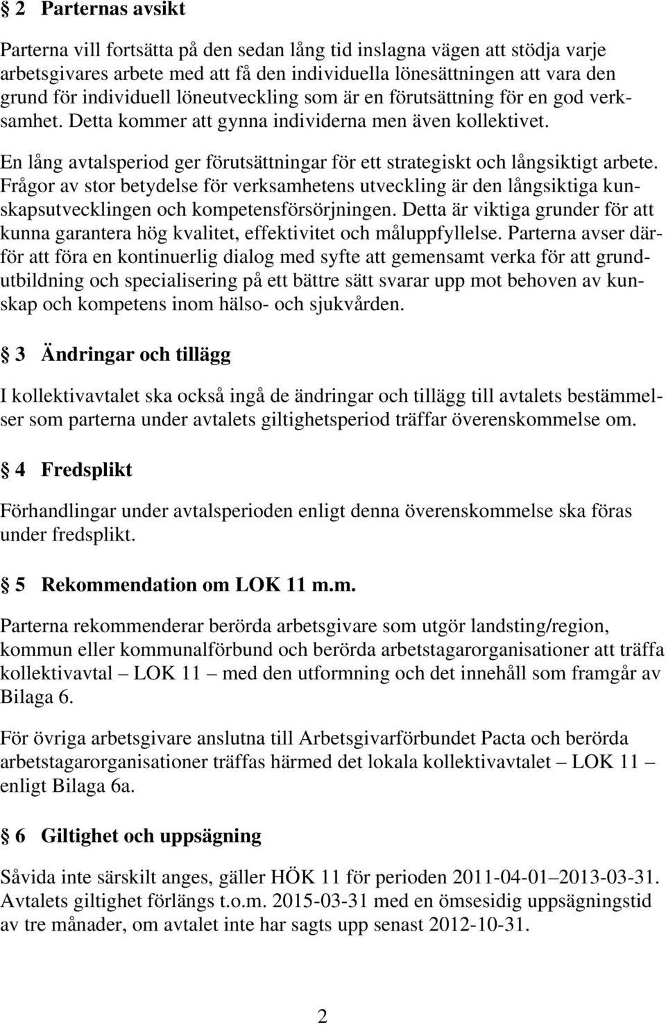 En lång avtalsperiod ger förutsättningar för ett strategiskt och långsiktigt arbete.