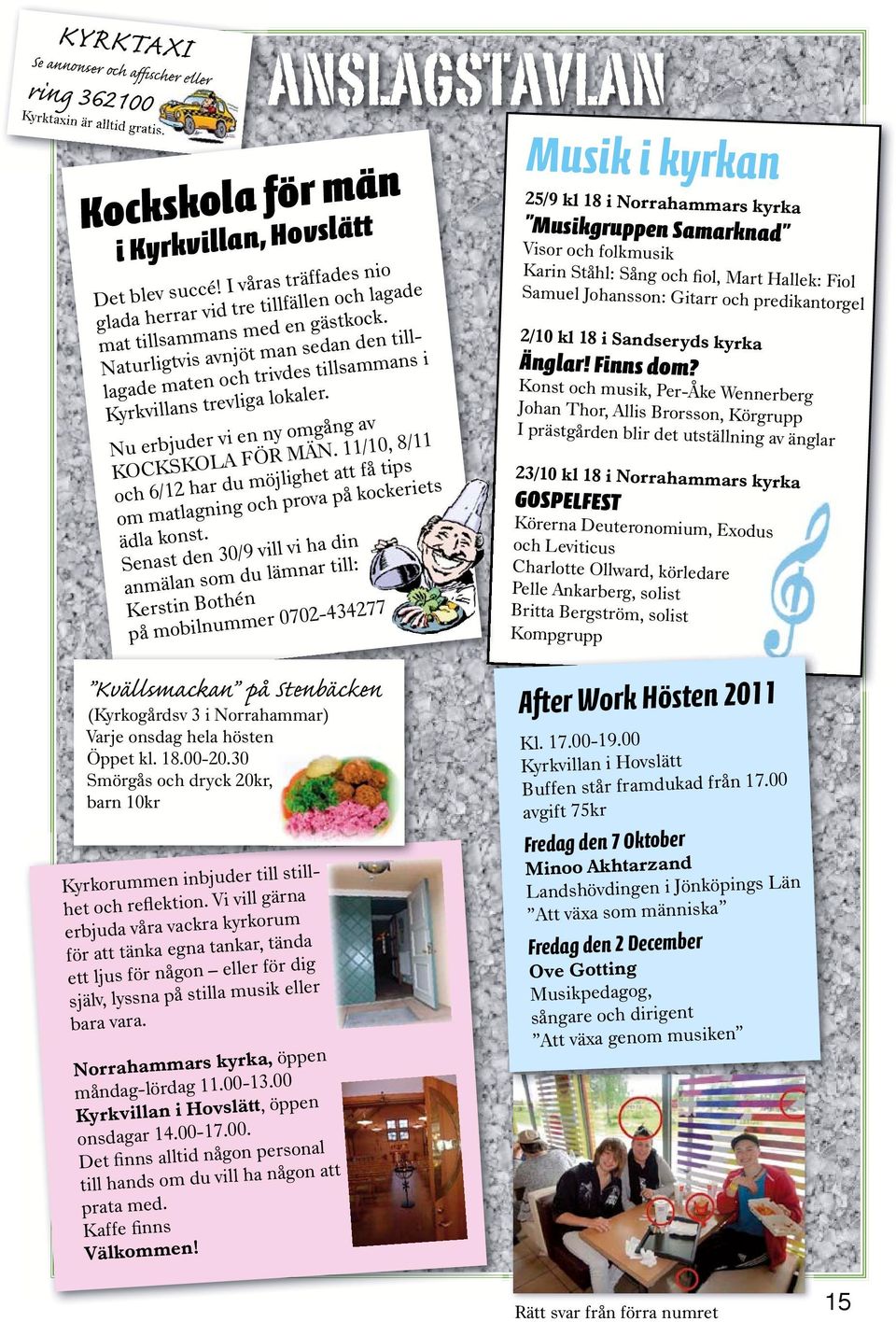 trevliga lokal s ång av vi en ny omg Nu erbjuder FÖR MÄN. 11/10, 8/11 LA att få tips KOCKSKO du möjlighet kockeriets ar h 2 /1 6 och på ing och prova om matlagn ädla konst.
