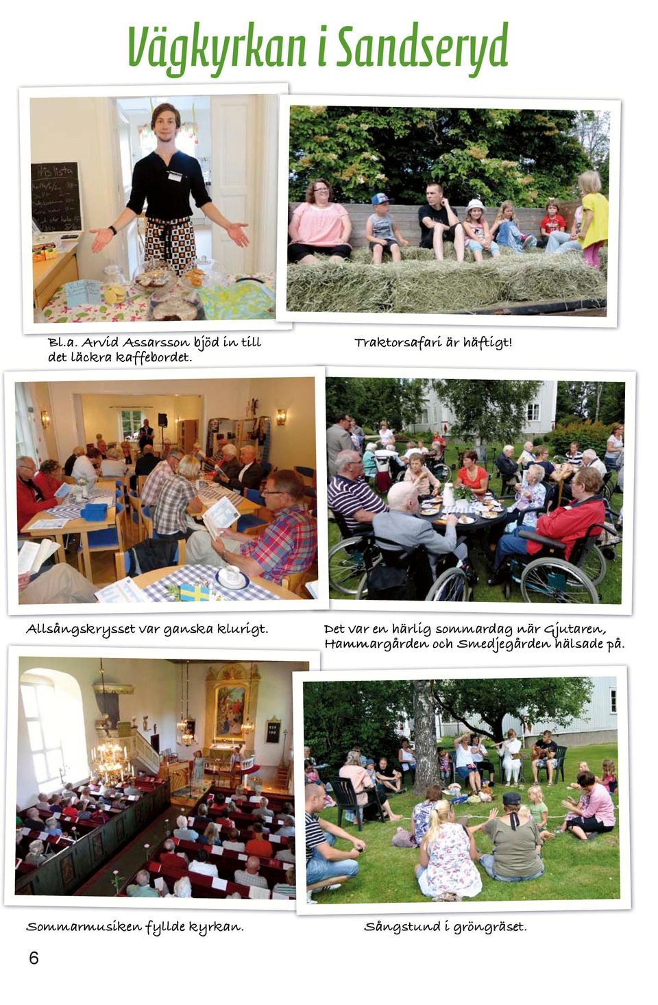 Det var en härlig sommardag när Gjutaren, Hammargården och