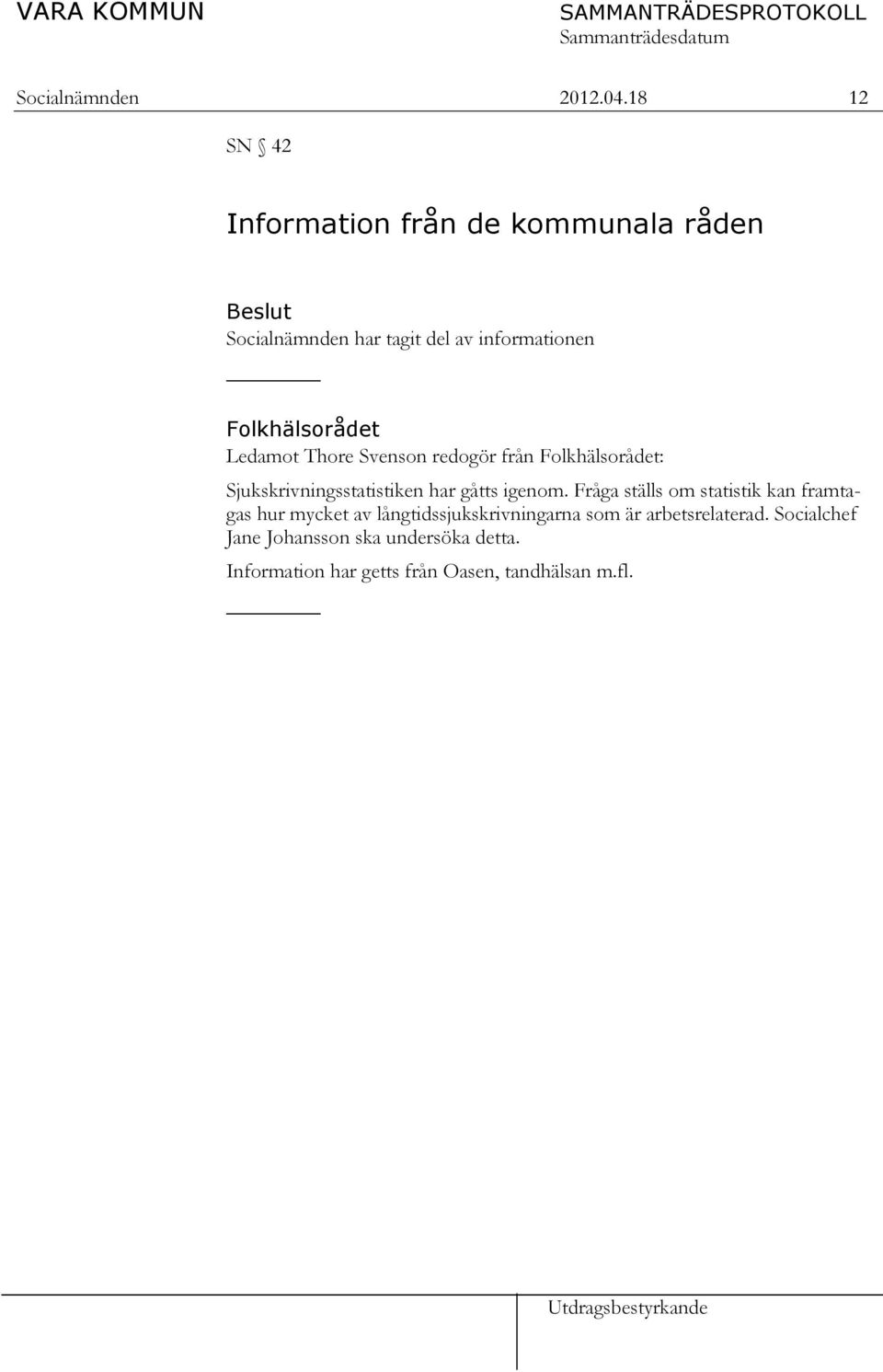 Folkhälsorådet Ledamot Thore Svenson redogör från Folkhälsorådet: Sjukskrivningsstatistiken har gåtts