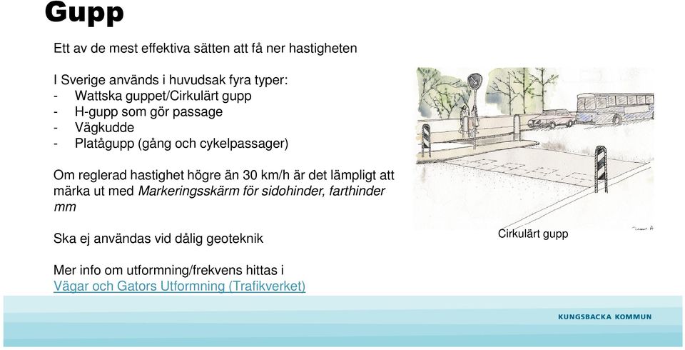 hastighet högre än 30 km/h är det lämpligt att märka ut med Markeringsskärm för sidohinder, farthinder mm Ska ej