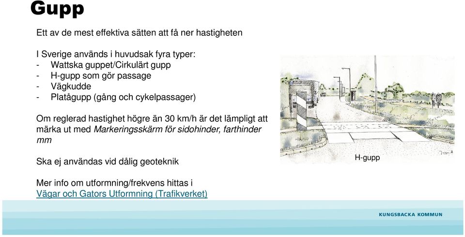 hastighet högre än 30 km/h är det lämpligt att märka ut med Markeringsskärm för sidohinder, farthinder mm Ska ej