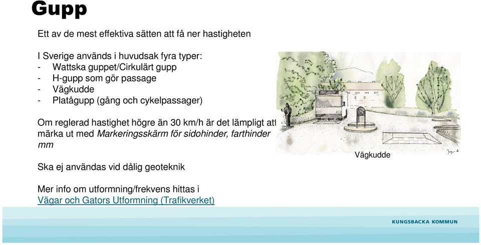 hastighet högre än 30 km/h är det lämpligt att märka ut med Markeringsskärm för sidohinder, farthinder mm Ska ej