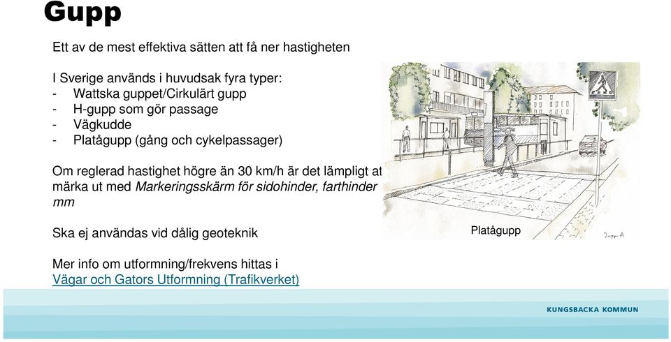 hastighet högre än 30 km/h är det lämpligt att märka ut med Markeringsskärm för sidohinder, farthinder mm Ska ej