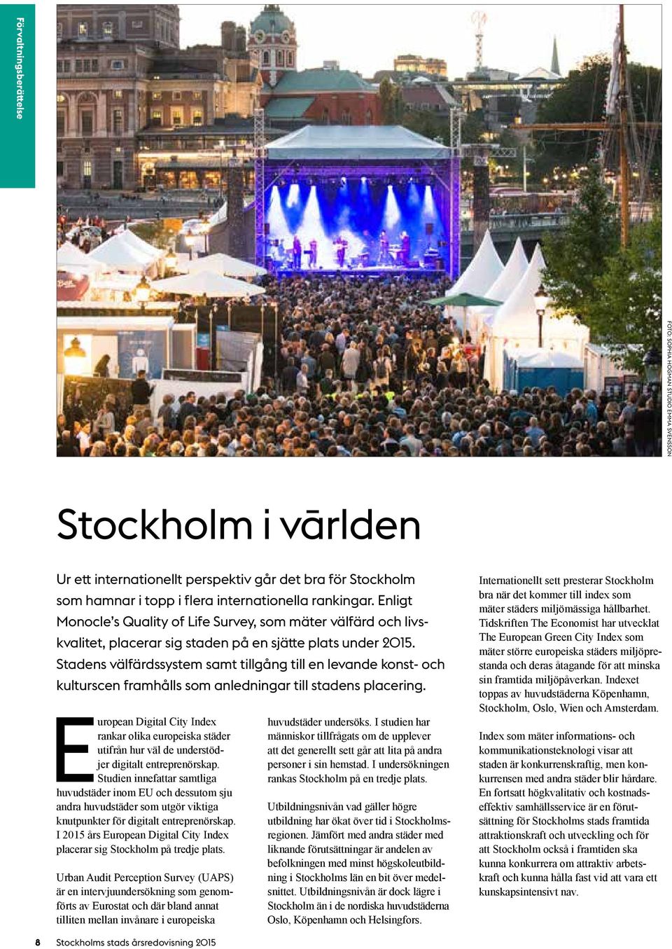 Stadens välfärdssystem samt tillgång till en levande konst- och kulturscen framhålls som anledningar till stadens placering.