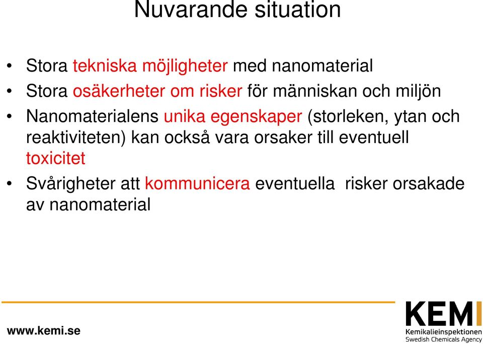 egenskaper (storleken, ytan och reaktiviteten) kan också vara orsaker till