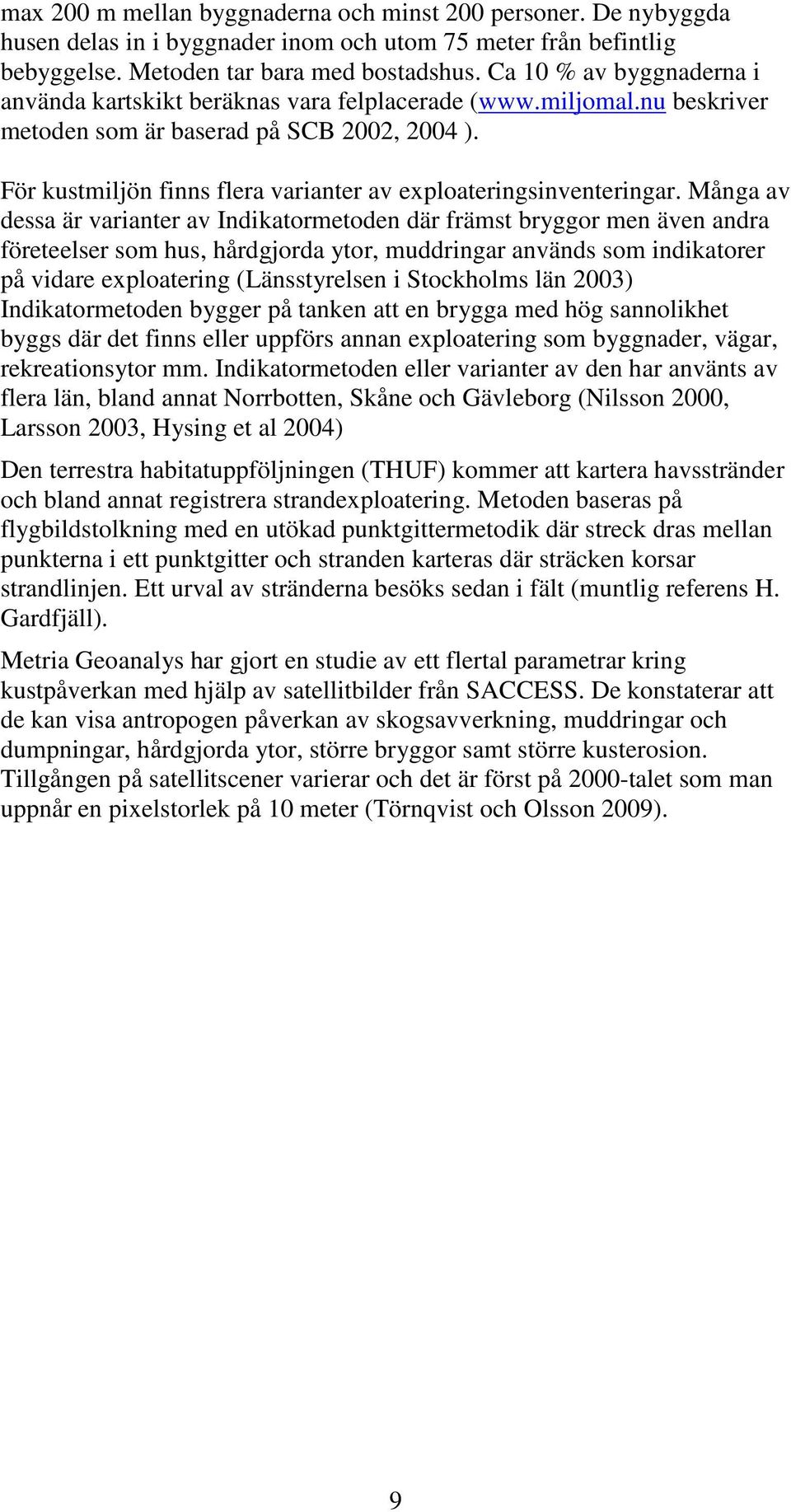 För kustmiljön finns flera varianter av exploateringsinventeringar.