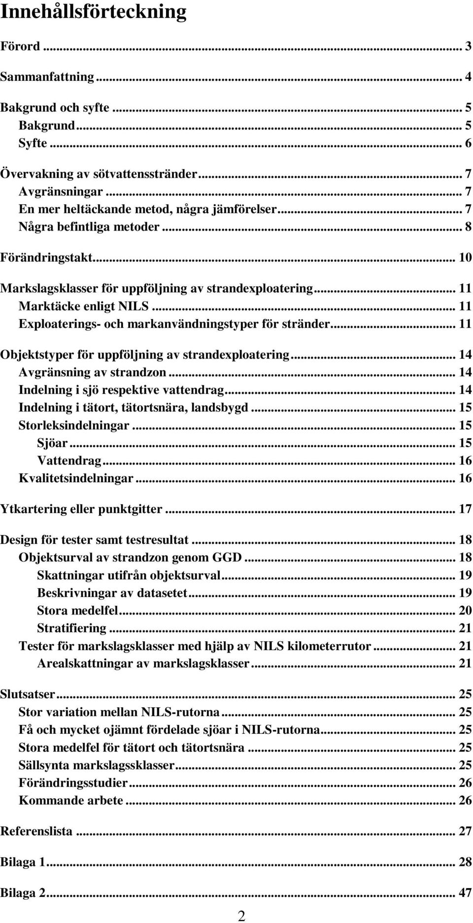 .. 11 Exploaterings- och markanvändningstyper för stränder... 11 Objektstyper för uppföljning av strandexploatering... 14 Avgränsning av strandzon... 14 Indelning i sjö respektive vattendrag.