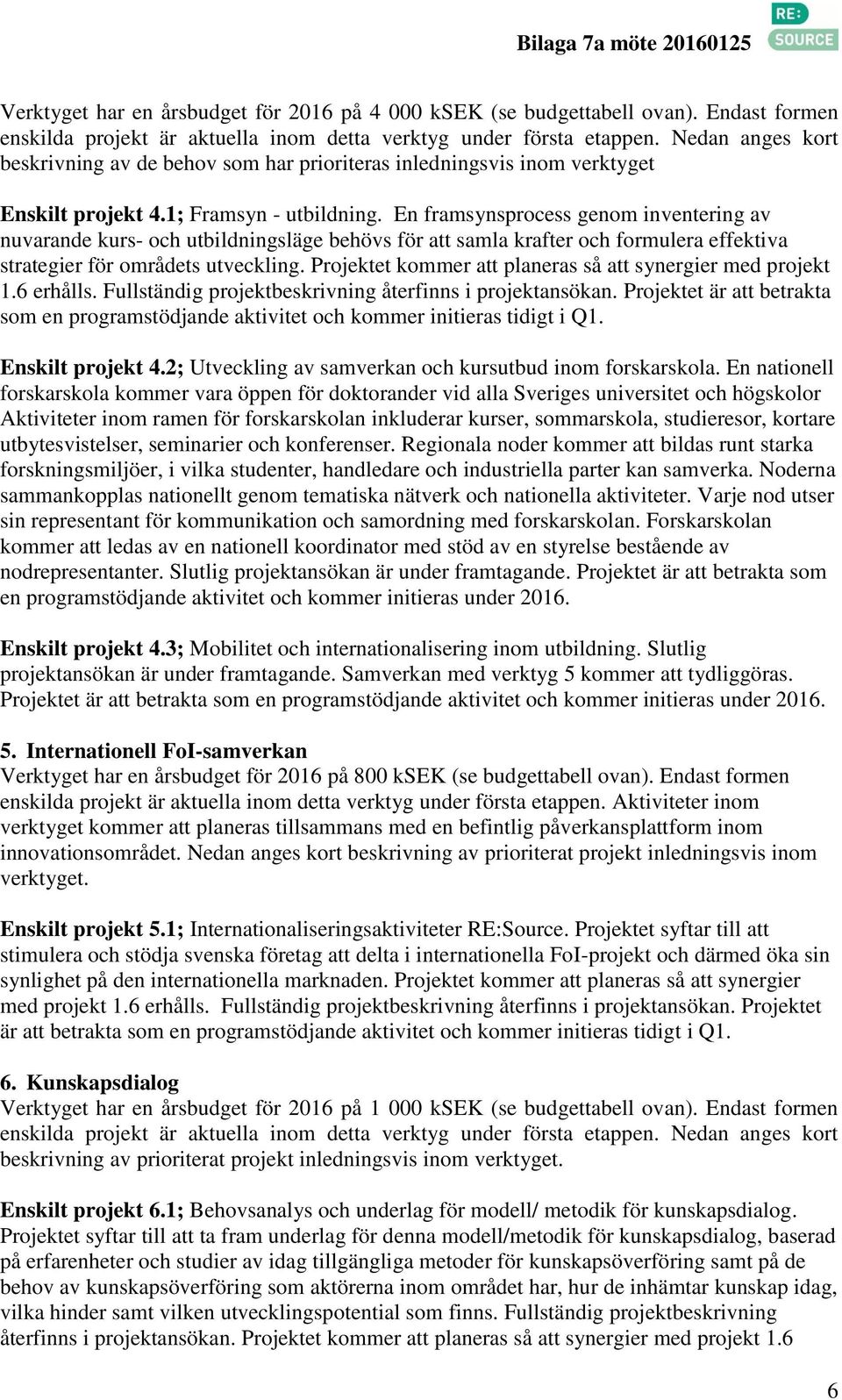 En framsynsprocess genom inventering av nuvarande kurs- och utbildningsläge behövs för att samla krafter och formulera effektiva strategier för områdets utveckling.