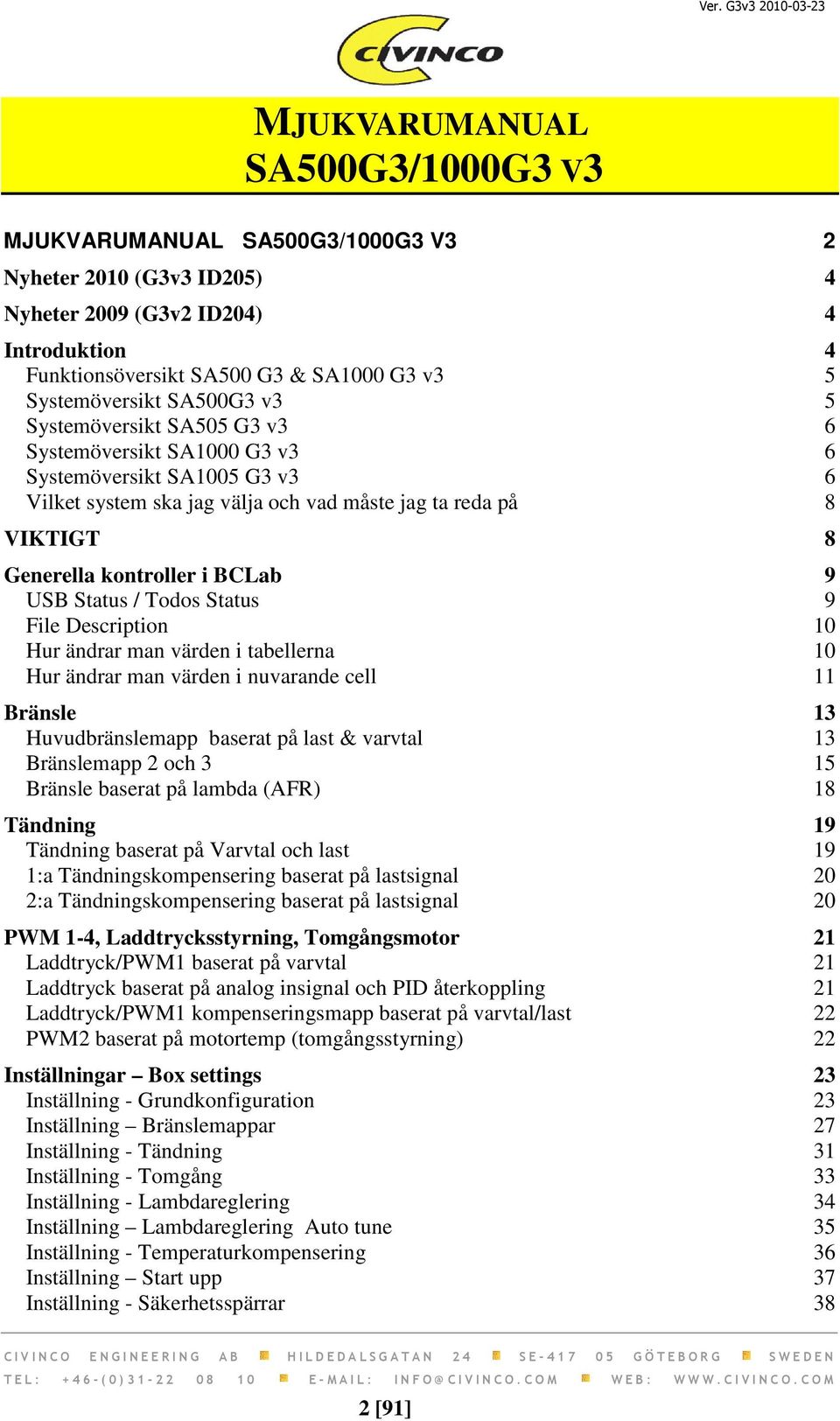 9 USB Status / Todos Status 9 File Description 10 Hur ändrar man värden i tabellerna 10 Hur ändrar man värden i nuvarande cell 11 Bränsle 13 Huvudbränslemapp baserat på last & varvtal 13 Bränslemapp