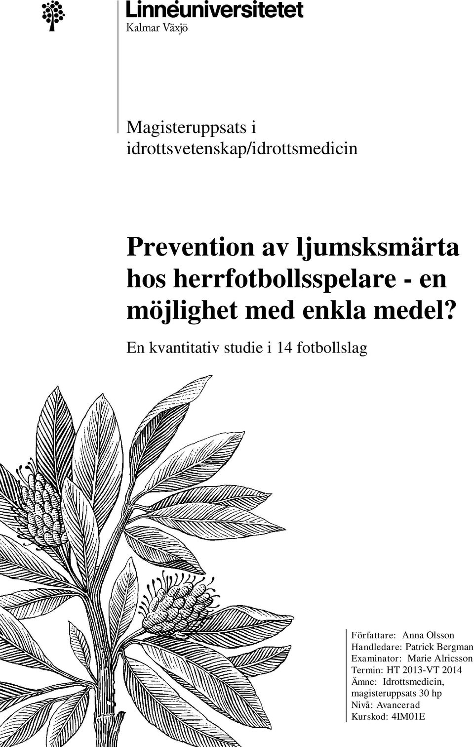 En kvantitativ studie i 14 fotbollslag Författare: Anna Olsson Handledare: Patrick