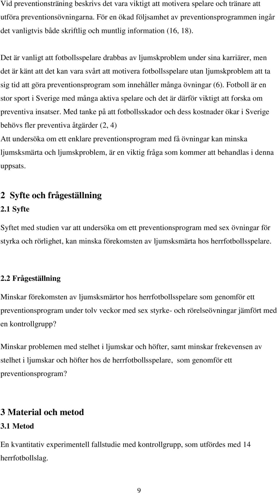 Det är vanligt att fotbollsspelare drabbas av ljumskproblem under sina karriärer, men det är känt att det kan vara svårt att motivera fotbollsspelare utan ljumskproblem att ta sig tid att göra