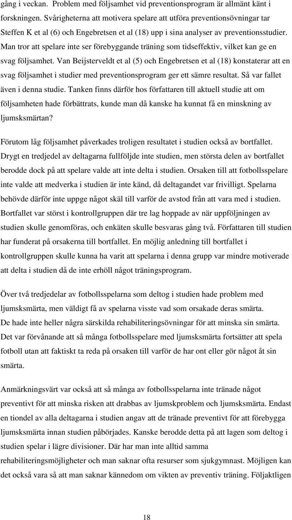 Man tror att spelare inte ser förebyggande träning som tidseffektiv, vilket kan ge en svag följsamhet.