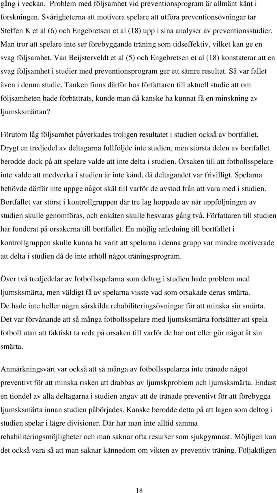 Man tror att spelare inte ser förebyggande träning som tidseffektiv, vilket kan ge en svag följsamhet.