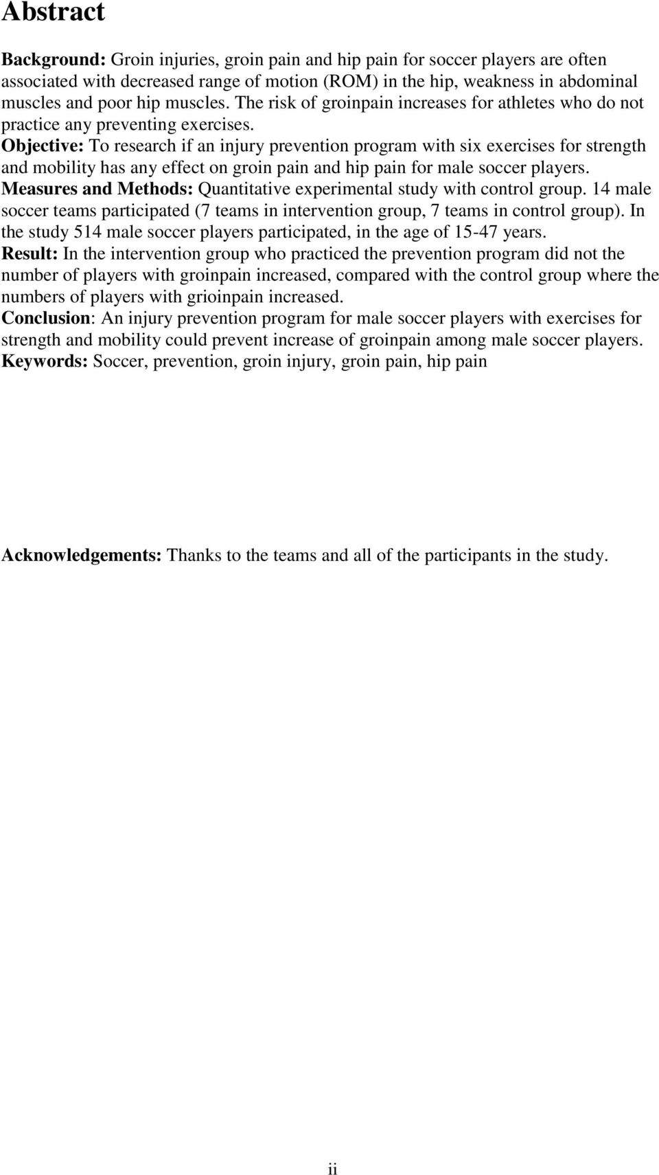 Objective: To research if an injury prevention program with six exercises for strength and mobility has any effect on groin pain and hip pain for male soccer players.